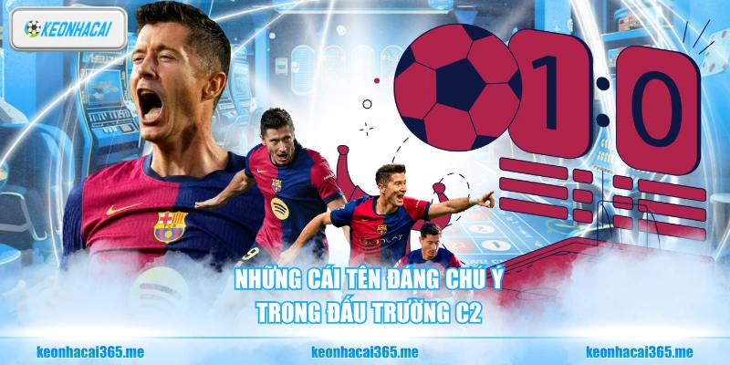 Soi Kèo C2 - Nhận Định Và Phân Tích Kèo Bóng Europa League 1 Những cái tên đáng chú ý trong đấu trường C2